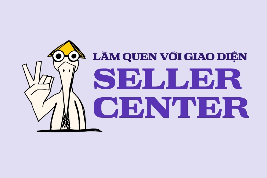 Làm quen với giao diện Seller Center
