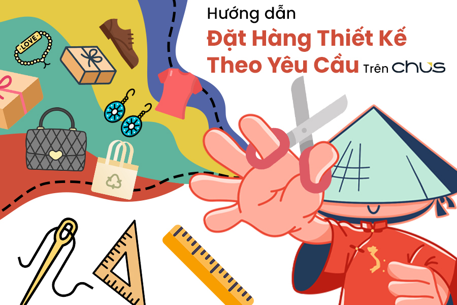 đặt hàng thiết kế theo yêu cầu, đặt hàng theo yêu cầu, chus, thương mại điện tử, hướng dẫn đặt hàng thiết kế theo yêu cầu